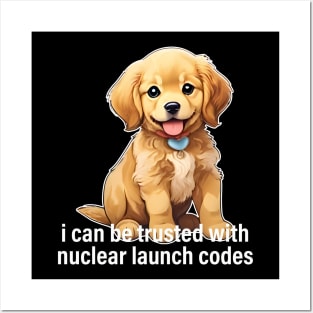 I Can Be Trusted With Nuclear Launch Codes Dog Posters and Art